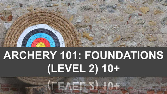 Archery 101: Foundations (level two) 10+