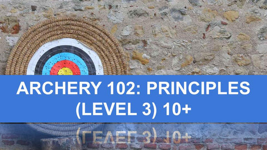 Archery 102: Principles (level three) 10+