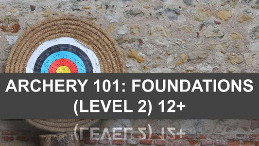 Archery 101: Foundations (level two) 12+